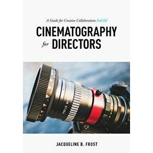 Cinematography for Directors: A Guide for Creative Collaboration, Paperback - Jacqueline Frost imagine