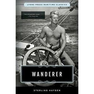Wanderer: Lyons Press Maritime Classics, Paperback - Sterling Hayden imagine