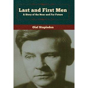 Last and First Men: A Story of the Near and Far Future, Hardcover - Olaf Stapledon imagine