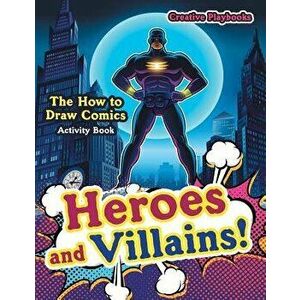 Heroes and Villains! the How to Draw Comics Activity Book, Paperback - Creative Playbooks imagine