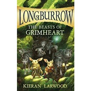 The Beasts of Grimheart, Paperback - Kieran Larwood imagine