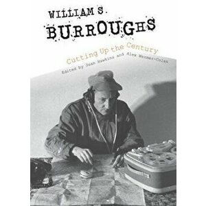 William S. Burroughs Cutting Up the Century, Paperback - Joan Hawkins imagine