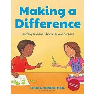Making a Difference: Teaching Kindness, Character and Purpose, Paperback - Cheri J. Meiners imagine