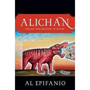 Alichan: A Rios' Tale: Overcoming the Shadow of Doubt, Paperback - Al Epifanio imagine