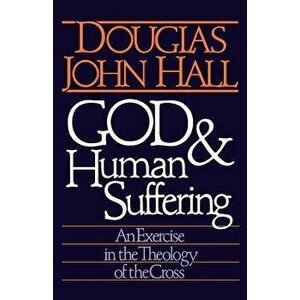 God and Human Suffering, Paperback - Douglas John Hall imagine