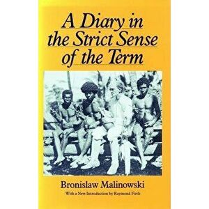 A Diary in the Strict Sense of the Term, Paperback - Bronislaw Malinowski imagine