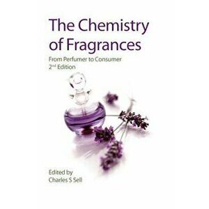 The Chemistry of Fragrances: From Perfumer to Consumer, Hardcover - Charles S. Sell imagine