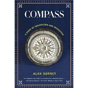 Compass: A Story of Exploration and Innovation, Paperback - Alan Gurney imagine