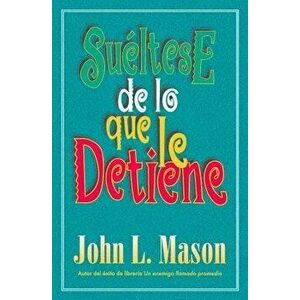 Su ltese de Lo Que Le Detiene = Let Go of Whatever Makes You Stop, Paperback - John Mason imagine