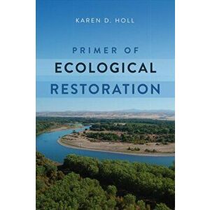 Primer of Ecological Restoration, Paperback - Karen Holl imagine