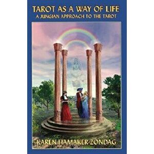 Tarot as a Way of Life: A Jungian Approach to the Tarot, Paperback - Karen Hamaker-Zondag imagine