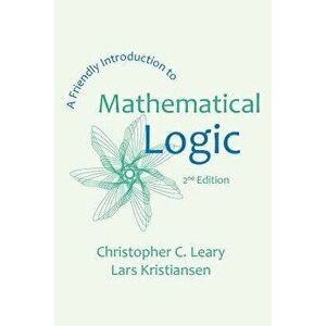 A Friendly Introduction to Mathematical Logic, Paperback - Christopher C. Leary imagine