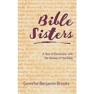 Bible Sisters: A Year of Devotions with the Women of the Bible, Paperback - Gennifer Benjamin Brooks imagine