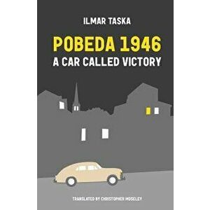 Pobeda 1946: A Car Called Victory, Paperback - Ilmar Taska imagine