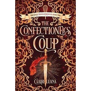 The Confectioner's Coup, Paperback - Claire Luana imagine