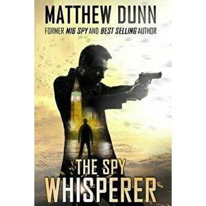 The Spy Whisperer, Paperback - Matthew Dunn imagine