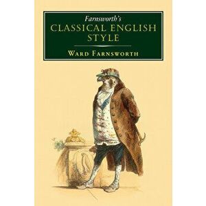 Farnsworth's Classical English Style, Hardcover - Ward Farnsworth imagine