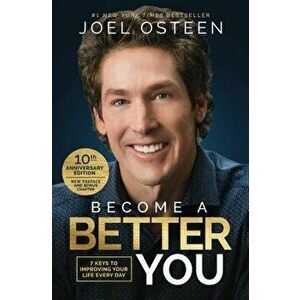 Become a Better You: 7 Keys to Improving Your Life Every Day: 10th Anniversary Edition, Paperback - Joel Osteen imagine