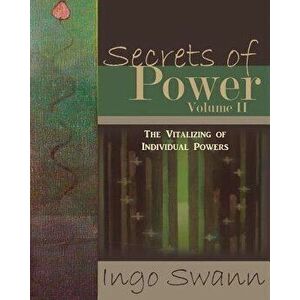 Secrets of Power, Volume II: The Vitalizing of Individual Powers, Paperback - Ingo Swann imagine