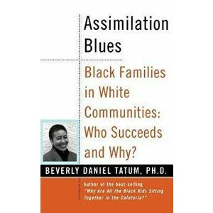 Assimilation Blues: Black Families in White Communities, Who Succeeds and Why, Paperback - Beverly Daniel Tatum imagine