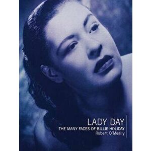 Lady Day: The Many Faces of Billie Holiday, Paperback - Robert G. O'Meally imagine