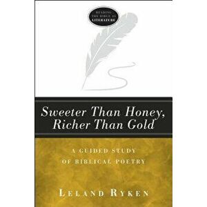 Sweeter Than Honey, Richer Than Gold: A Guided Study of Biblical Poetry, Paperback - Leland Ryken imagine