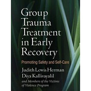 Group Trauma Treatment in Early Recovery: Promoting Safety and Self-Care, Paperback - Judith Lewis Herman imagine