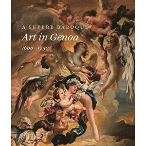 A Superb Baroque: Art in Genoa, 1600-1750, Hardcover - Jonathan Bober imagine