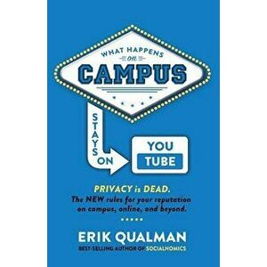 What Happens on Campus Stays on Youtube: The New Rules for Your Reputation on Campus, Online, and Beyond., Paperback - Erik Qualman imagine