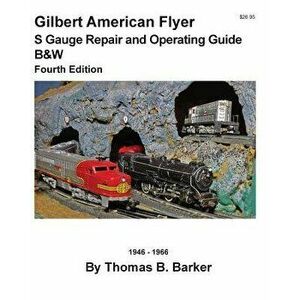 Gilbert American Flyer S Gauge Repair and Operating Guide B&w, Paperback - Thomas B. Barker imagine