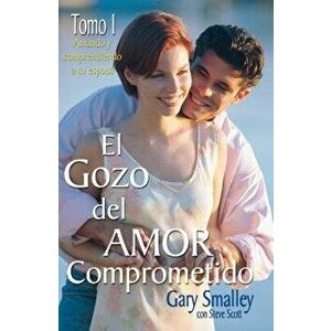 El Gozo del Amor Comprometido: Tomo 1, Paperback - Gary Smalley imagine