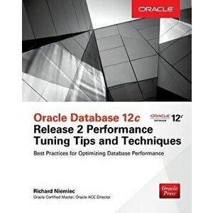 Oracle Database 12c Release 2 Performance Tuning Tips & Techniques, Paperback - Richard Niemiec imagine