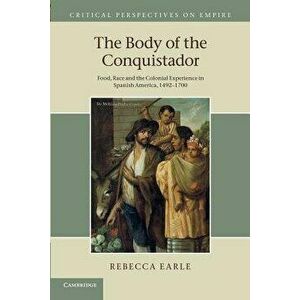 The Body of the Conquistador, Paperback - Rebecca Earle imagine