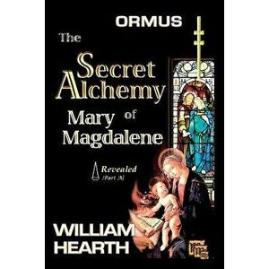 ORMUS - The Secret Alchemy of Mary Magdalene Revealed [A]: Origins of Kabbalah & Tantra - Survival of the Shekinah and the Oral Transmission, Paperbac imagine