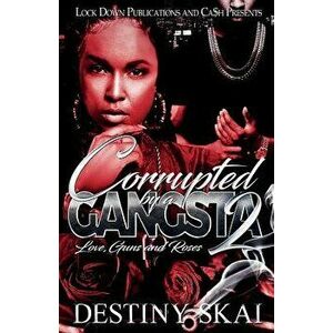 Corrupted by a Gangsta 2: Love, Guns and Roses, Paperback - Destiny Skai imagine