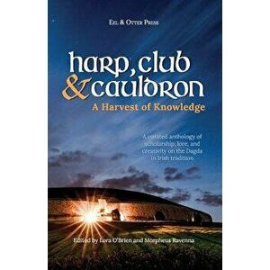 Harp, Club, and Cauldron - A Harvest of Knowledge: A Curated Anthology of Scholarship, Lore, and Creative Writings on the Dagda in Irish Tradition, Pa imagine