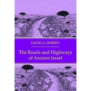 The Roads and Highways of Ancient Israel, Paperback - David a. Dorsey imagine
