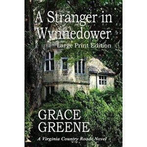 A Stranger in Wynnedower (Large Print): A Virginia Country Roads Novel - Grace Greene imagine