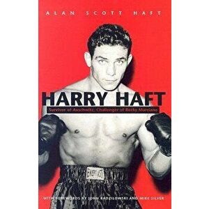 Harry Haft: Auschwitz Survivor, Challenger of Rocky Marciano, Hardcover - Alan Scott Haft imagine