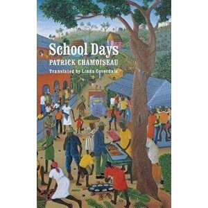 School Days, Paperback - Patrick Chamoiseau imagine