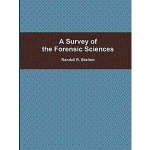 A Survey of the Forensic Sciences, Paperback - Randall Skelton imagine