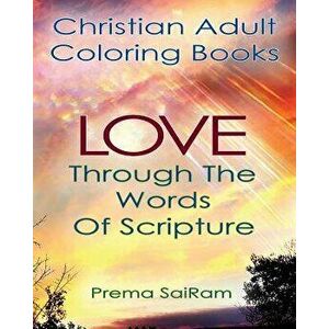 Christian Adult Coloring Books: Love Through the Words of Scripture: A Loving Book of Inspirational Quotes & Color-In Images for Grown-Ups of Faith, P imagine