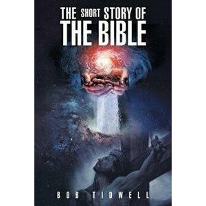 The Short Story of the Bible, Paperback - Bob Tidwell imagine