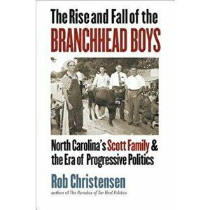 The Rise and Fall of the Branchhead Boys: North Carolina's Scott Family and the Era of Progressive Politics, Hardcover - Rob Christensen imagine