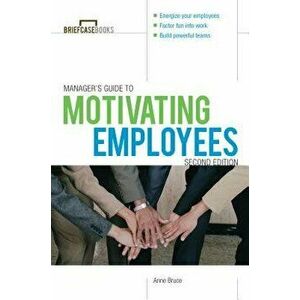 Manager's Guide to Motivating Employees, Paperback - Anne Bruce imagine