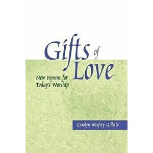 Gifts of Love: New Hymns for Today's Worship, Paperback - Carolyn Winfrey Gillette imagine