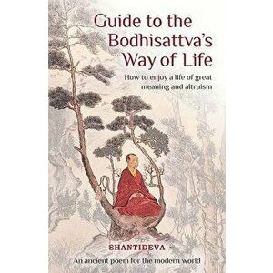 Guide to the Bodhisattva's Way of Life: How to Enjoy a Life of Great Meaning and Altruism, Paperback - Buddhist Master Shantideva imagine