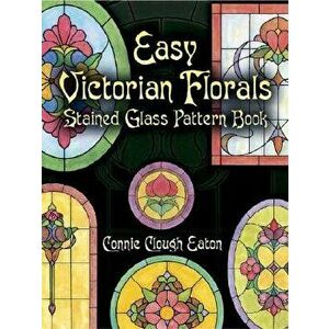 Easy Victorian Florals Stained Glass Pattern Book, Paperback - Connie Clough Eaton imagine