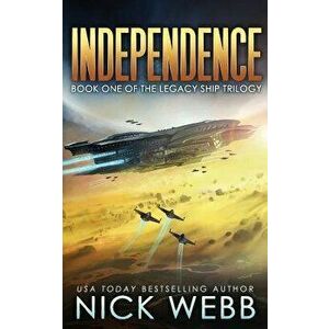 Independence: Book One of the Legacy Ship Trilogy, Paperback - Nick Webb imagine