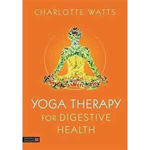 Yoga Therapy for Digestive Health, Paperback - Charlotte Watts imagine